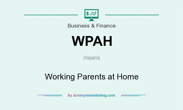What does WPAH mean? It stands for Working Parents at Home
