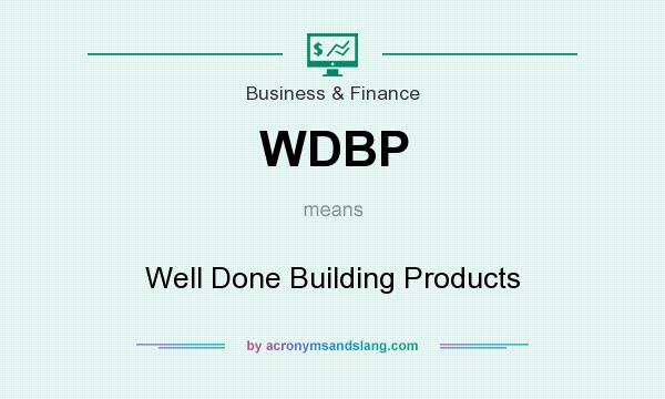 What does WDBP mean? It stands for Well Done Building Products