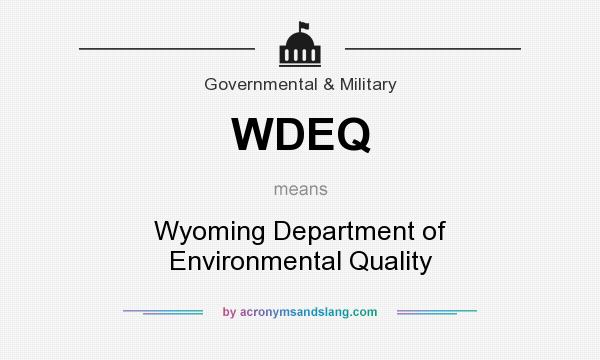 What does WDEQ mean? It stands for Wyoming Department of Environmental Quality
