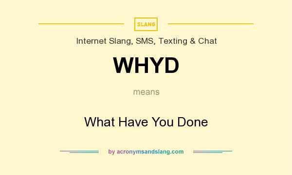 What does WHYD mean? It stands for What Have You Done