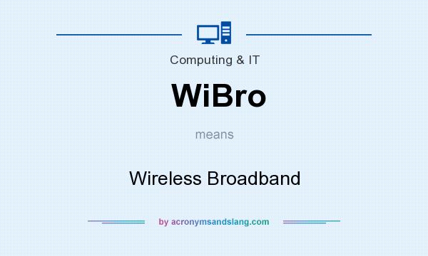 What does WiBro mean? It stands for Wireless Broadband