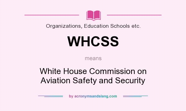 What does WHCSS mean? It stands for White House Commission on Aviation Safety and Security