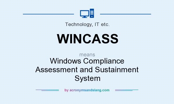 What does WINCASS mean? It stands for Windows Compliance Assessment and Sustainment System