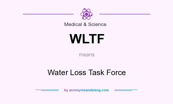 What does WLTF mean? It stands for Water Loss Task Force