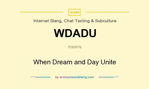 What does WDADU mean? It stands for When Dream and Day Unite