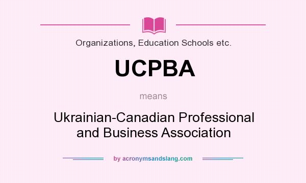 What does UCPBA mean? It stands for Ukrainian-Canadian Professional and Business Association