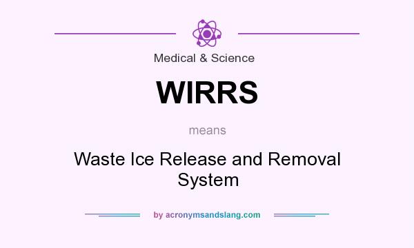 What does WIRRS mean? It stands for Waste Ice Release and Removal System