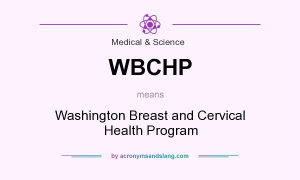 What does WBCHP mean? It stands for Washington Breast and Cervical Health Program