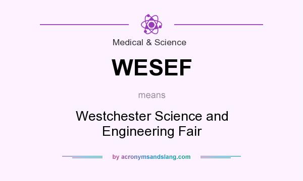 What does WESEF mean? It stands for Westchester Science and Engineering Fair