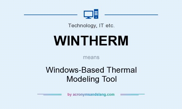 What does WINTHERM mean? It stands for Windows-Based Thermal Modeling Tool