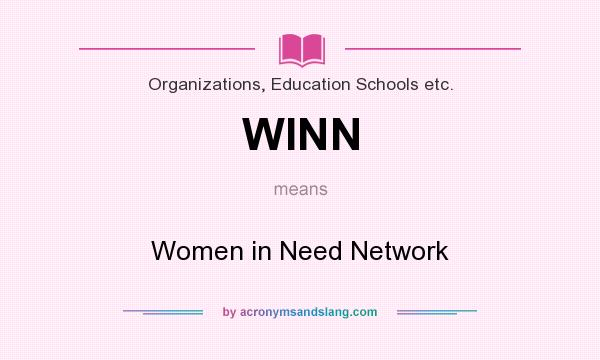What does WINN mean? It stands for Women in Need Network