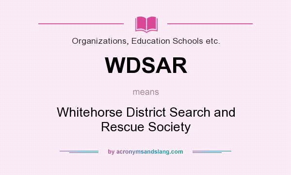 What does WDSAR mean? It stands for Whitehorse District Search and Rescue Society