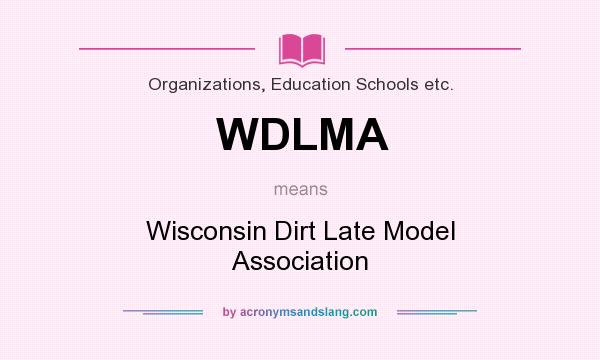 What does WDLMA mean? It stands for Wisconsin Dirt Late Model Association