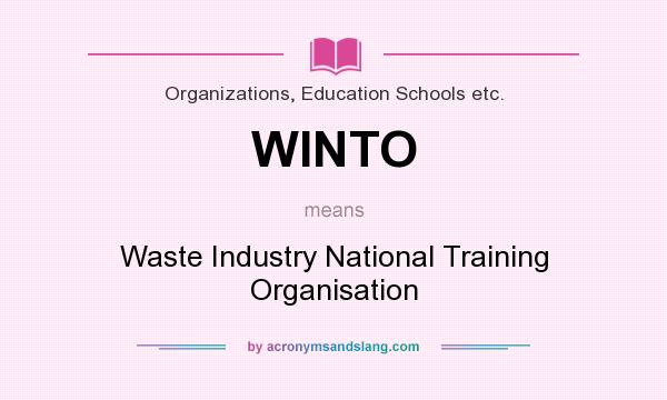 What does WINTO mean? It stands for Waste Industry National Training Organisation