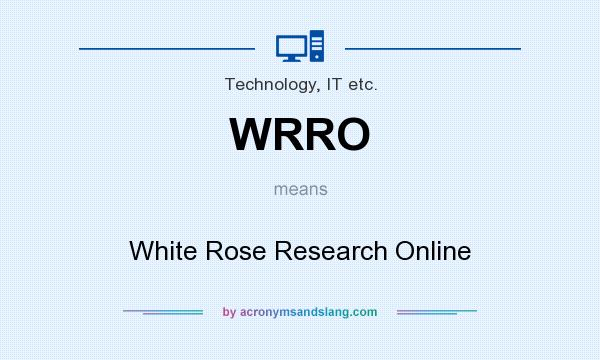 What does WRRO mean? It stands for White Rose Research Online