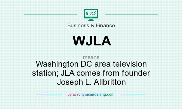 What does WJLA mean? It stands for Washington DC area television station; JLA comes from founder Joseph L. Allbritton