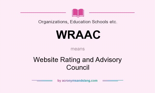 What does WRAAC mean? It stands for Website Rating and Advisory Council