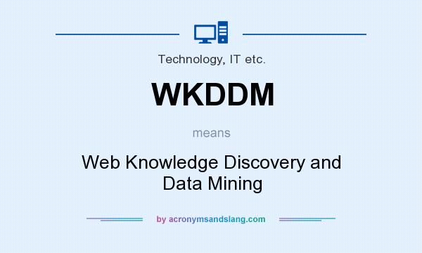 What does WKDDM mean? It stands for Web Knowledge Discovery and Data Mining