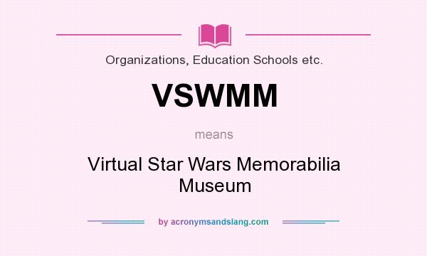 What does VSWMM mean? It stands for Virtual Star Wars Memorabilia Museum