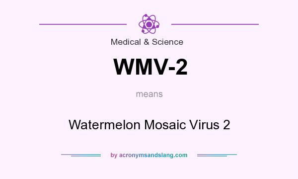 What does WMV-2 mean? It stands for Watermelon Mosaic Virus 2