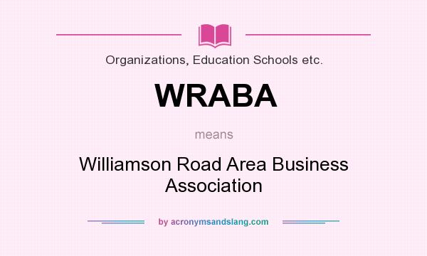What does WRABA mean? It stands for Williamson Road Area Business Association
