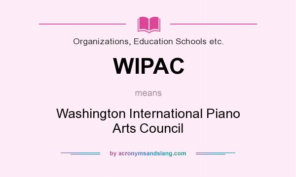 What does WIPAC mean? It stands for Washington International Piano Arts Council