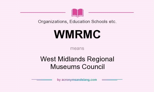 What does WMRMC mean? It stands for West Midlands Regional Museums Council