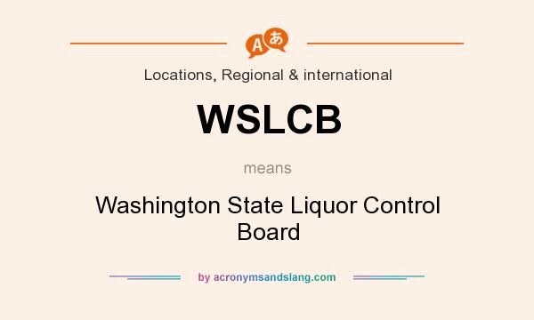 What does WSLCB mean? It stands for Washington State Liquor Control Board