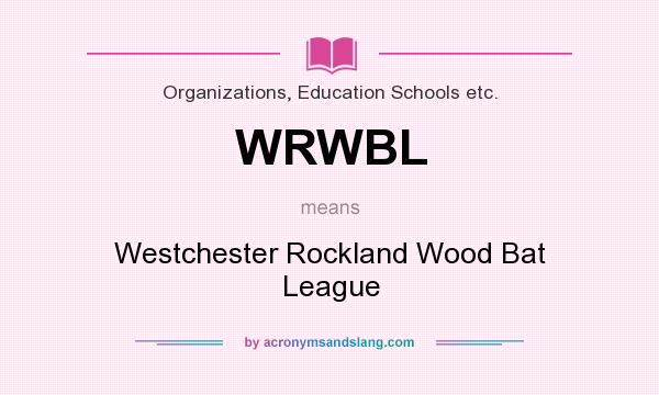What does WRWBL mean? It stands for Westchester Rockland Wood Bat League