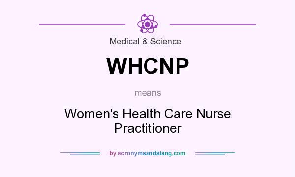 What does WHCNP mean? It stands for Women`s Health Care Nurse Practitioner