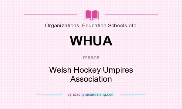 What does WHUA mean? It stands for Welsh Hockey Umpires Association