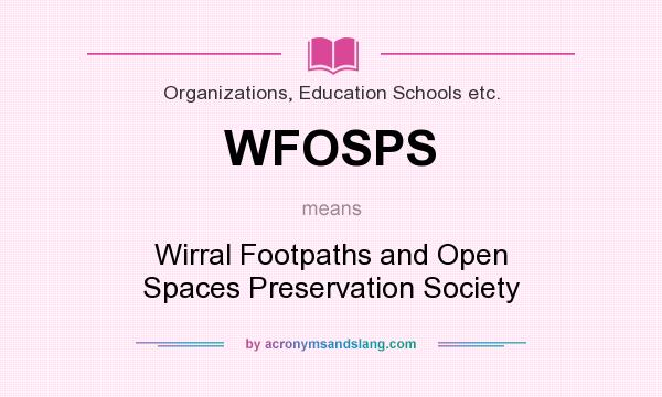 What does WFOSPS mean? It stands for Wirral Footpaths and Open Spaces Preservation Society