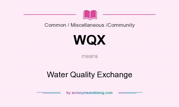 What does WQX mean? It stands for Water Quality Exchange