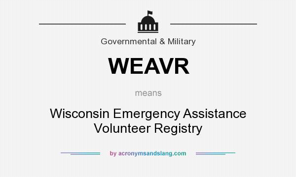 What does WEAVR mean? It stands for Wisconsin Emergency Assistance Volunteer Registry