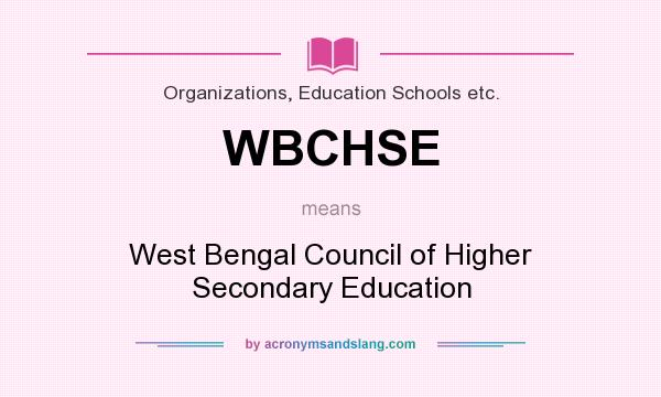 What does WBCHSE mean? It stands for West Bengal Council of Higher Secondary Education