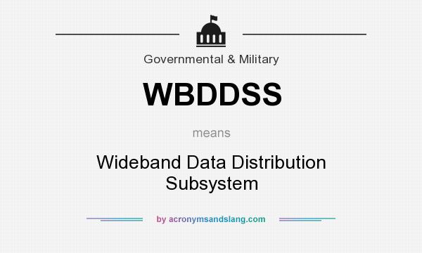 What does WBDDSS mean? It stands for Wideband Data Distribution Subsystem