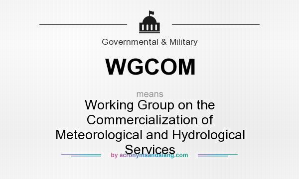 What does WGCOM mean? It stands for Working Group on the Commercialization of Meteorological and Hydrological Services