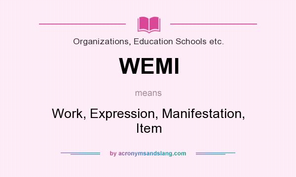 What does WEMI mean? It stands for Work, Expression, Manifestation, Item