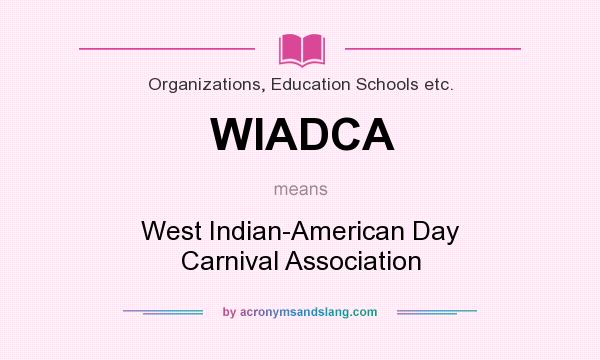 What does WIADCA mean? It stands for West Indian-American Day Carnival Association