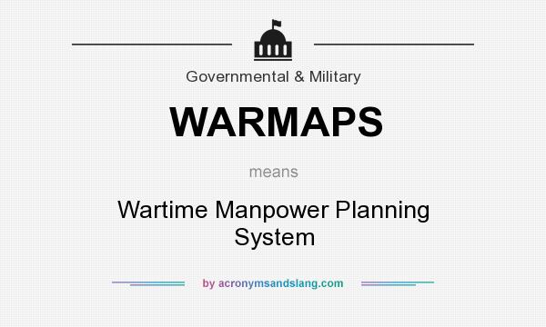 What does WARMAPS mean? It stands for Wartime Manpower Planning System