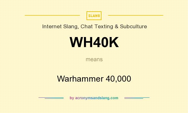 What does WH40K mean? It stands for Warhammer 40,000