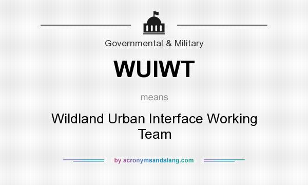 What does WUIWT mean? It stands for Wildland Urban Interface Working Team