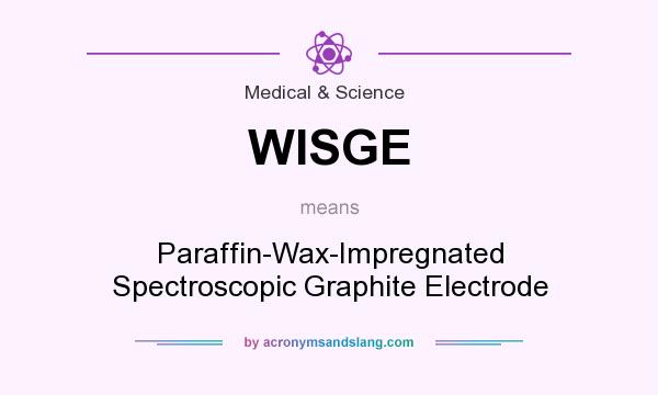 What does WISGE mean? It stands for Paraffin-Wax-Impregnated Spectroscopic Graphite Electrode