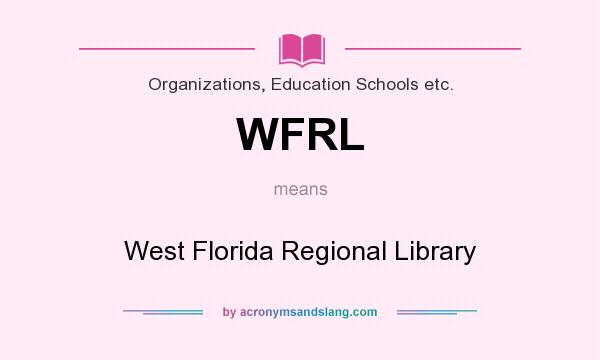 What does WFRL mean? It stands for West Florida Regional Library