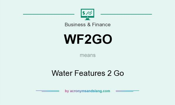 What does WF2GO mean? It stands for Water Features 2 Go