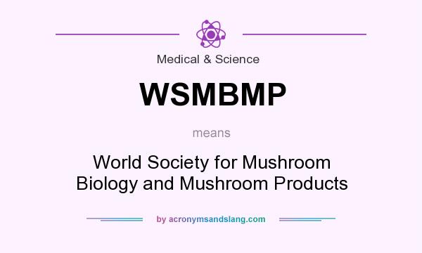 What does WSMBMP mean? It stands for World Society for Mushroom Biology and Mushroom Products