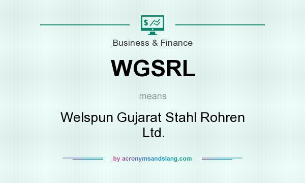 What does WGSRL mean? It stands for Welspun Gujarat Stahl Rohren Ltd.