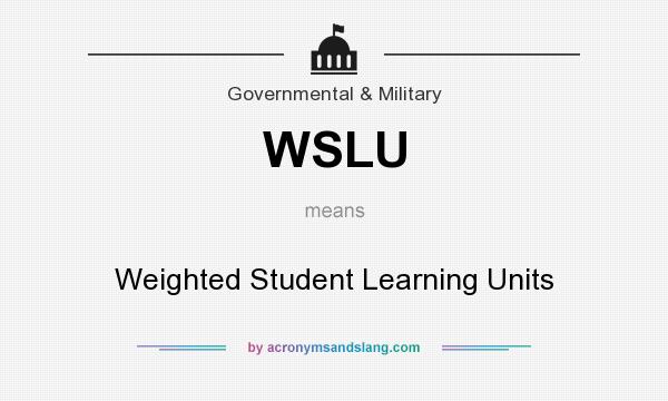 What does WSLU mean? It stands for Weighted Student Learning Units