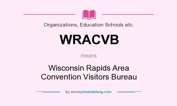 What does WRACVB mean? It stands for Wisconsin Rapids Area Convention Visitors Bureau