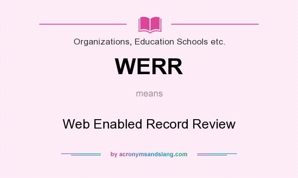 What does WERR mean? It stands for Web Enabled Record Review
